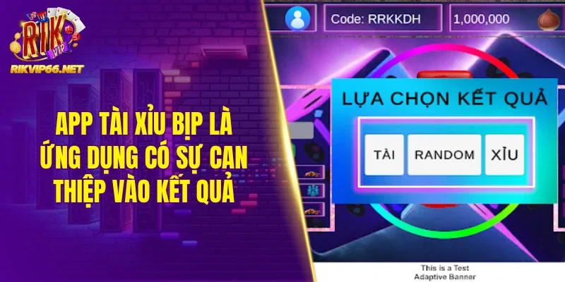 App tài xỉu bịp là ứng dụng có sự can thiệp vào kết quả 