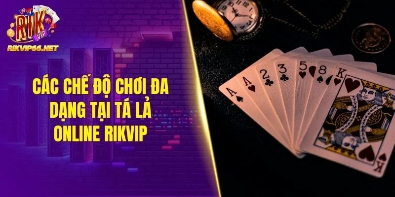 Các chế độ chơi đa dạng tại tá lả online Rikvip