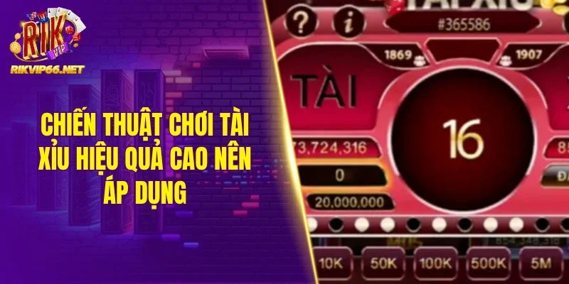 Chiến thuật chơi tài xỉu hiệu quả cao nên áp dụng 