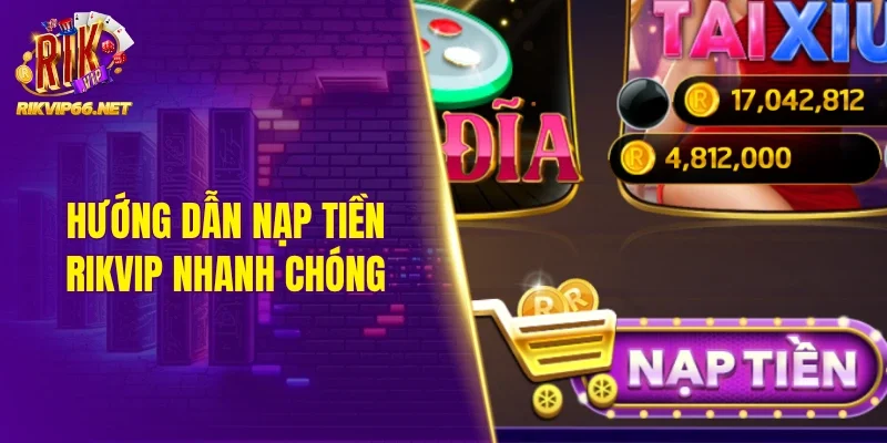 Nạp tiền Rikvip siêu nhanh đúng hướng dẫn