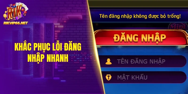 Khắc phục lỗi đăng nhập nhanh