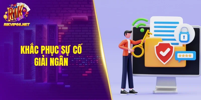 Khắc phục sự cố giải ngân