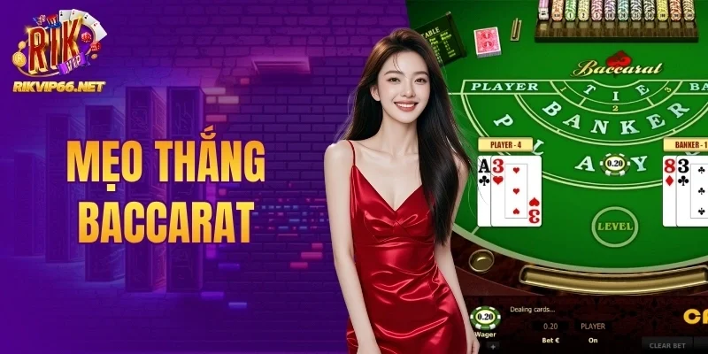 Mẹo Thắng Baccarat - Tips Làm Chủ Mọi Trận Đấu Năm 2026