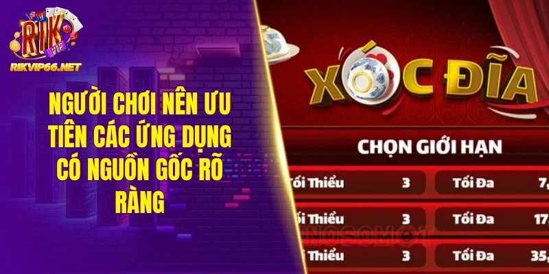 Người chơi nên ưu tiên các ứng dụng có nguồn gốc rõ ràng