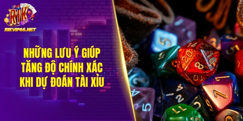 Những lưu ý giúp tăng độ chính xác khi dự đoán tài xỉu