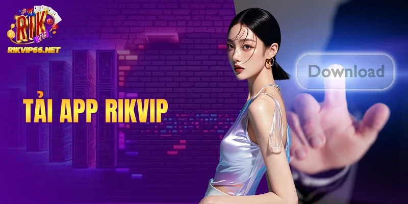 Tải App Rikvip - Các Bước Cài Đặt Đơn Giản Cho Mọi Thiết Bị