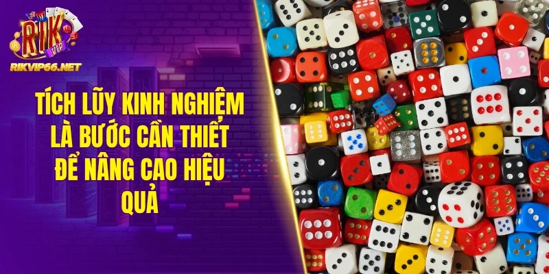 Tích lũy kinh nghiệm là bước cần thiết để nâng cao hiệu quả