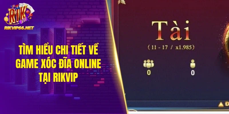 Tìm hiểu chi tiết về game xóc đĩa online tại Rikvip