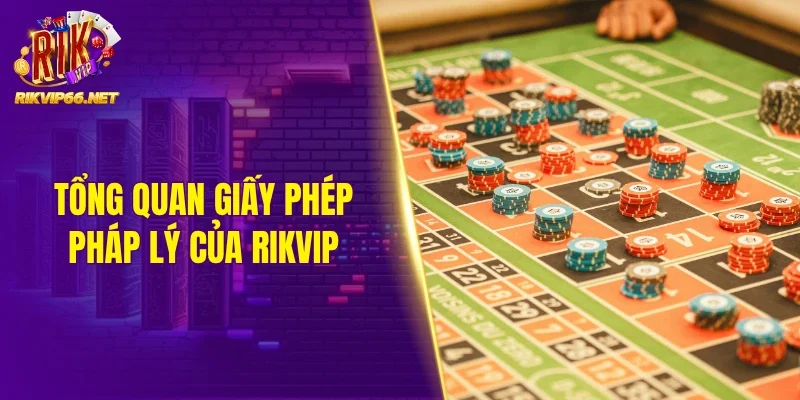 Tổng quan giấy phép pháp lý của Rikvip